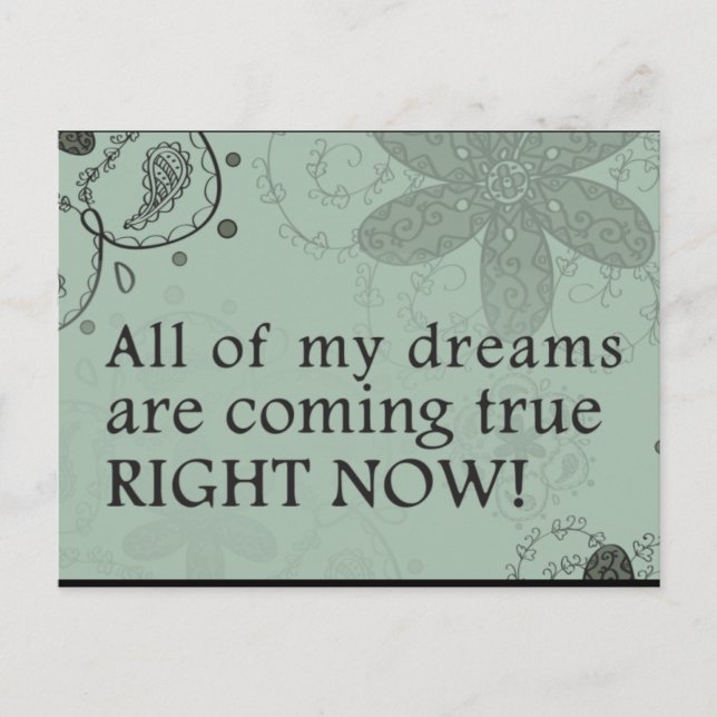 All Of My Dreams Are Coming True. RIGHT NOW! Postcard (Front)