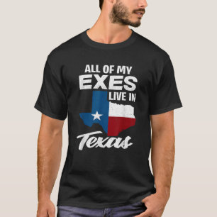 All Of My Exes Live In Texas Funny Texan T-Shirt