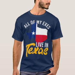 All of My Exes Live in Texas T-Shirt