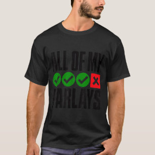 All Of My Parlays Missed By One Funny Betting Quot T-Shirt
