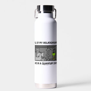 All Of My Relationships Are In A Quantum State Water Bottle