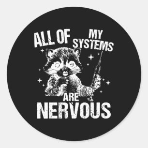 All Of My Systems Are Nervous Funny Racoon Emerge Classic Round Sticker