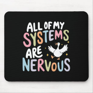 All Of My Systems Are Nervous Silly Goose Mental H Mouse Pad