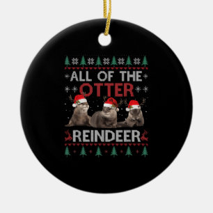 All Of Otter Reindeer Christmas Ugly Pyjamas Xmas  Ceramic Ornament