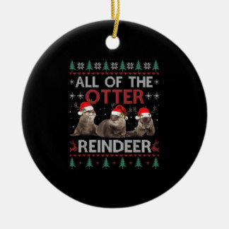 All Of Otter Reindeer Christmas Ugly Pyjamas Xmas  Ceramic Ornament