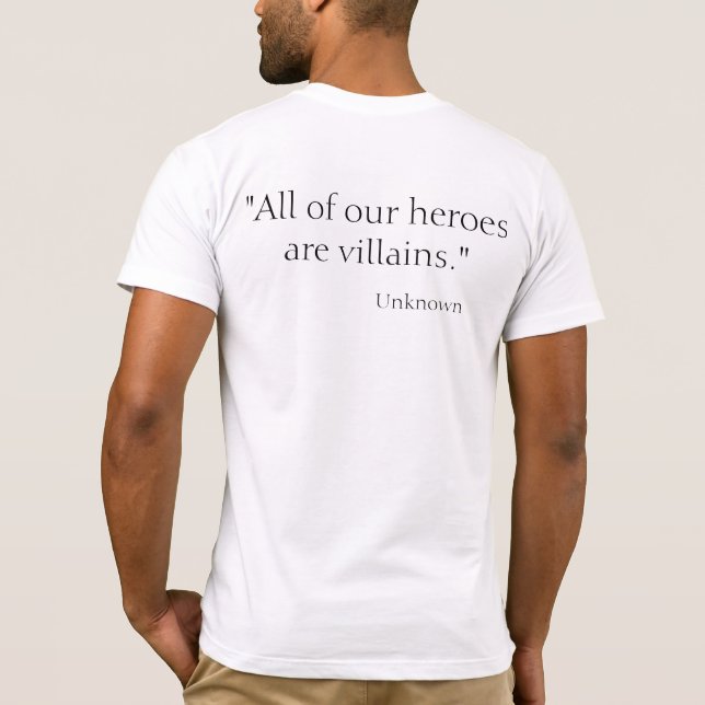 All of our heroes are villains T-Shirt (Back)