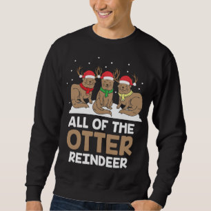 All Of The Otter Reindeer Adorable Christmas Pajam Sweatshirt