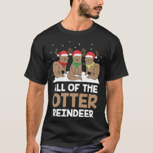 All Of The Otter Reindeer Adorable Christmas Pajam T-Shirt