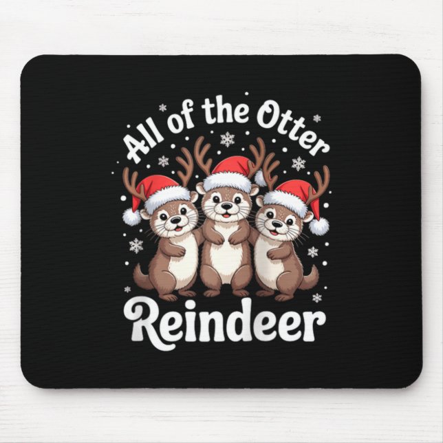All Of The Otter Reindeer Christmas Cute Animal De Mouse Pad (Front)