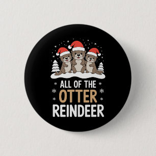 All Of The Otter Reindeer Christmas Cute Festive V 6 Cm Round Badge