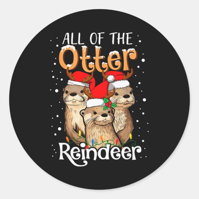 All Of The Otter Reindeer Christmas Otters Santa X Classic Round Sticker (Front)