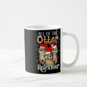 All Of The Otter Reindeer Christmas Otters Santa X Coffee Mug
