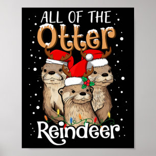 All Of The Otter Reindeer Christmas Otters Santa X Poster