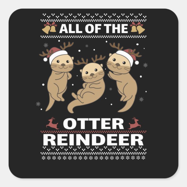 All Of The Otter Reindeer Sweet christmas Otter Square Sticker (Front)