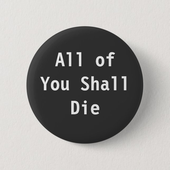 All of You Shall Die 6 Cm Round Badge (Front)