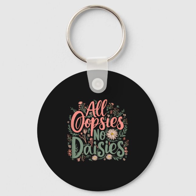 All Oopsies No Daisies Funny Floral Quote  Key Ring (Front)
