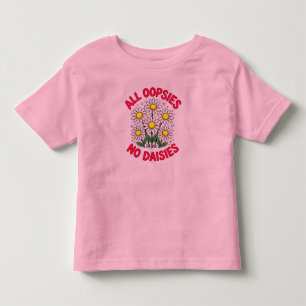 All Oopsies No Daisies Funny Toddler T-Shirt