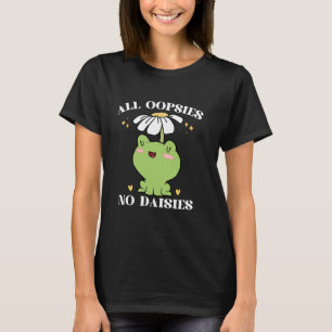 All Oopsies No Daisies T-Shirt