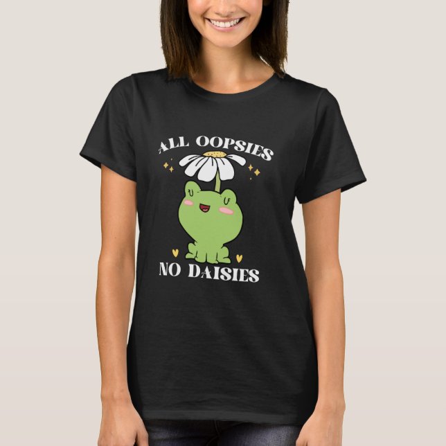 All Oopsies No Daisies T-Shirt (Front)