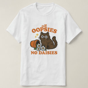 all oopsies no daisies T-Shirt