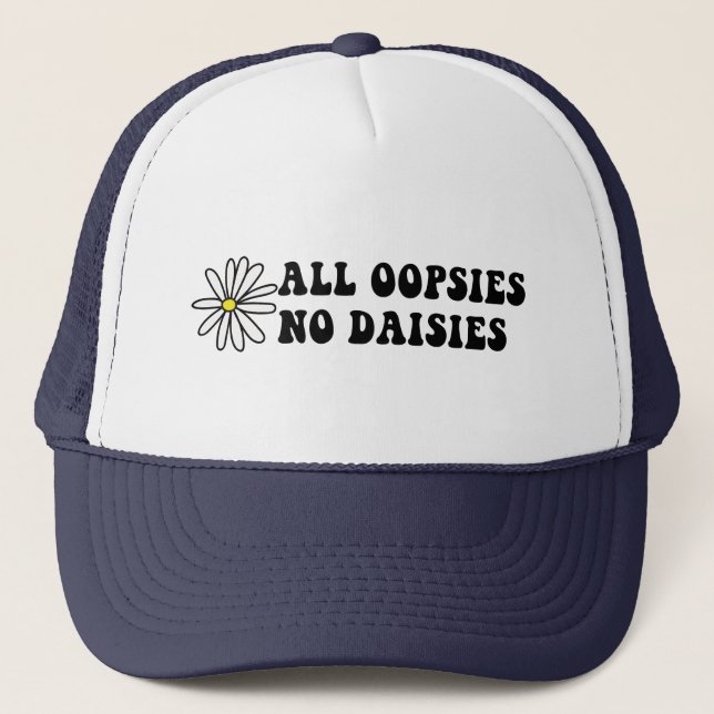 All Oopsies No Daisies Trucker Hat (Front)