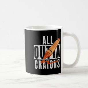 All Outta Crayons Print Funny Crayons Graphic Coffee Mug