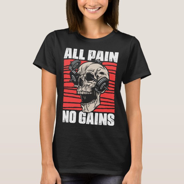 All Pain No Gains Fitness Gym Slogans for Bodybuil T-Shirt (Front)