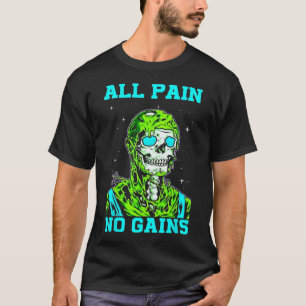 All Pain No Gains Fitness Weightlifting Bodybuildi T-Shirt