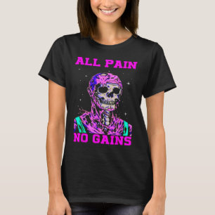 All Pain No Gains Fitness Weightlifting Bodybuildi T-Shirt