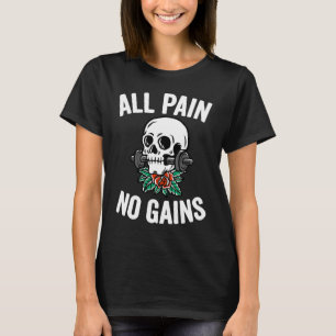 All Pain No Gains Gym Fitness Workout Bodybuildin T-Shirt