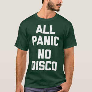 All Panic No Disco funny saying sarcastic T-Shirt