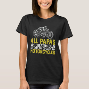 All Papa Are Created Equal The Coolest Ride Motorc T-Shirt