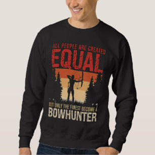 All People Are Created Equal Archery Shooting Bowh Sweatshirt