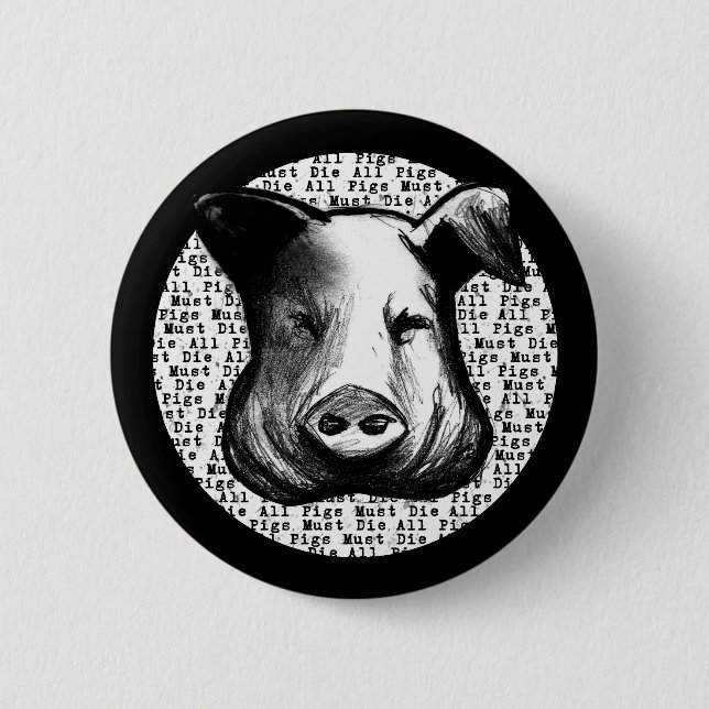 All Pigs Must Die 6 Cm Round Badge (Front)