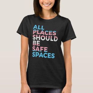 All Places Should Be Safe Space Transgender Trans  T-Shirt