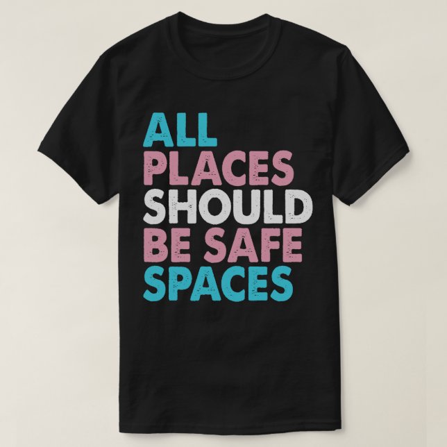 All Places Should Be Safe Spaces 1 T-Shirt (Design Front)