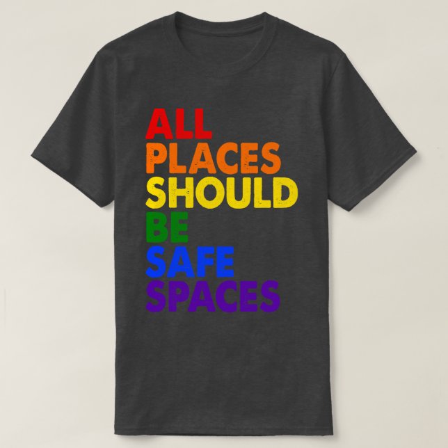 All Places Should Be Safe Spaces 4 T-Shirt (Design Front)