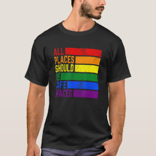All Places Should Be Safe Spaces Gay Pride Ally LG T-Shirt