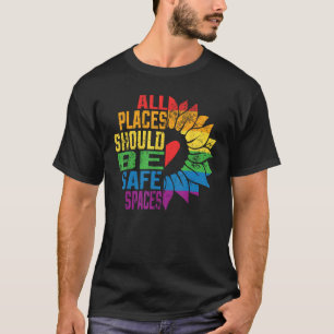 All Places Should Be Safe Spaces Gay Pride Ally LG T-Shirt