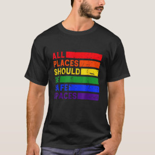 All Places Should Be Safe Spaces Gay Pride Ally LG T-Shirt