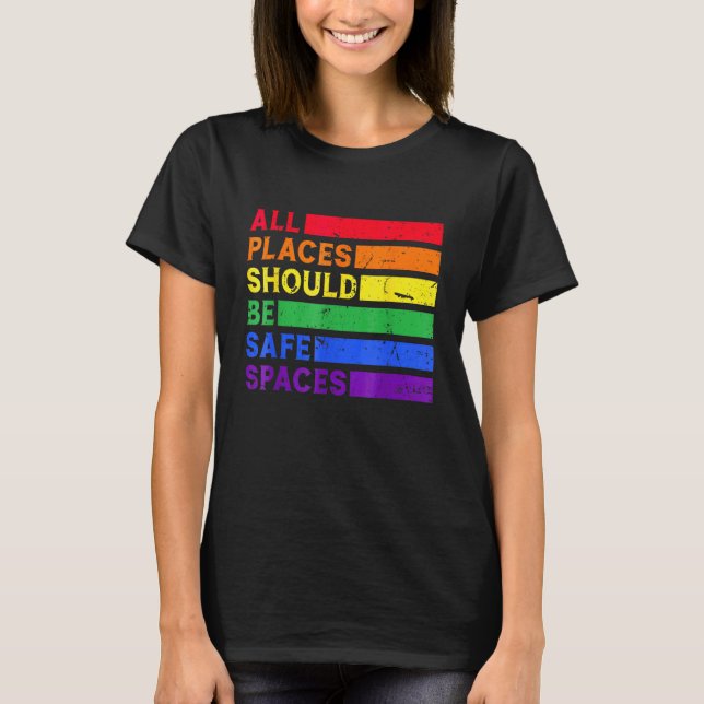 All Places Should Be Safe Spaces Gay Pride Ally LG T-Shirt (Front)