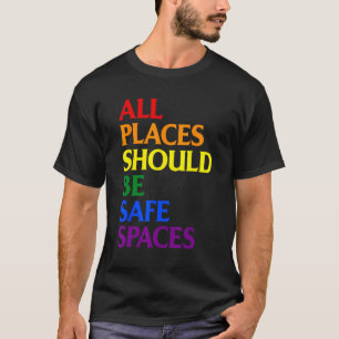 All Places Should Be Safe Spaces Gay Pride Ally LG T-Shirt