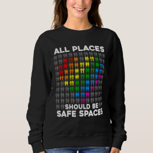 All Places Should Be Safe Spaces Gay Pride Ally Pr Sweatshirt