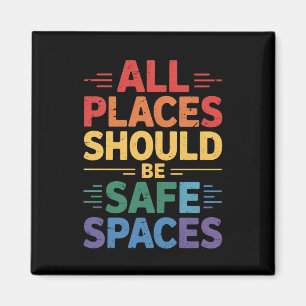 All Places Should Be Safe Spaces LGBTQ Gay Pride Magnet