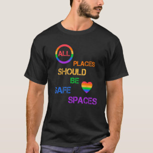 All Places Should Be Safe Spaces LGBTQ Pride Ally  T-Shirt
