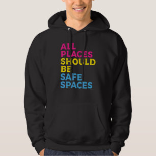 All Places Should Be Safe Spaces Pansexual Pan Pri Hoodie