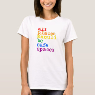 All places should be safe spaces T-Shirt