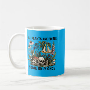 All Plants Are Edible Some Only Funny Plant Quote Coffee Mug