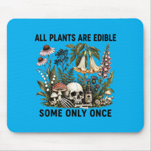 All Plants Are Edible Some Only Funny Plant Quote Mouse Pad