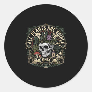 All plants are edible some only once dark humour classic round sticker